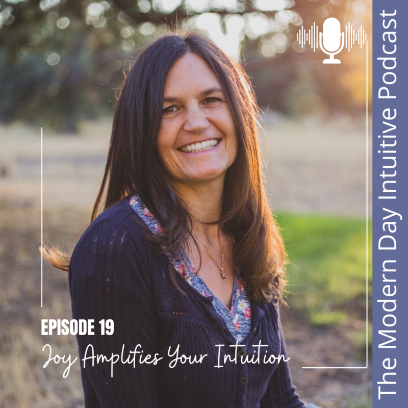 Episode 19: Joy Amplifies Your Intuition