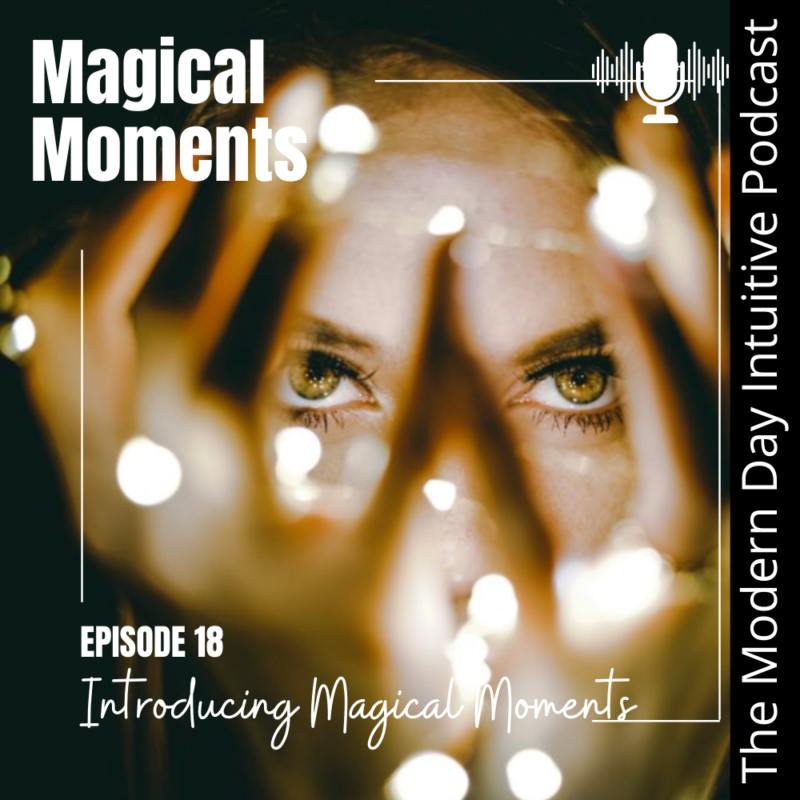 Episode 18: Magical Moments, an Exploration of Your Magic and Intuition