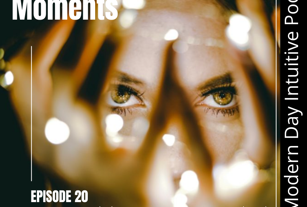 Episode 20: Magical Moments, Deepening Your Intuition Through Your Inner Authority