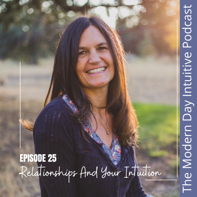 Episode 25: Relationships And Your Intuition