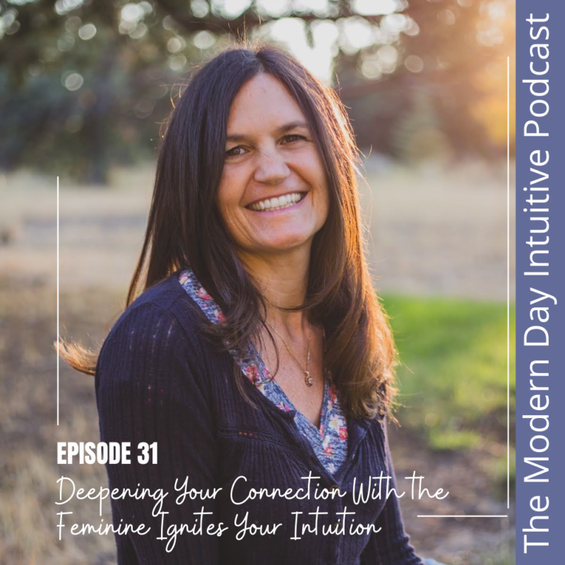 Episode 31: Deepening Your Connection With The Feminine Ignites Your Intuition