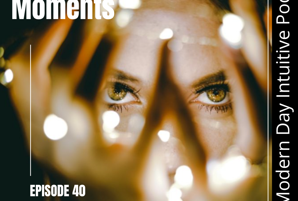 Episode 40: Magical Moments: Remembering Who You Truly Are