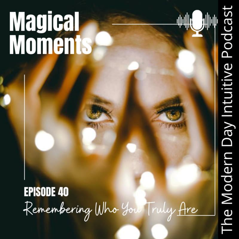 Episode 40: Magical Moments: Remembering Who You Truly Are
