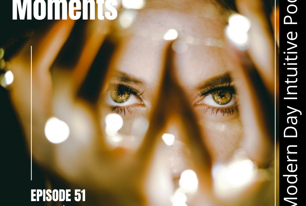Episode 51: Magical Moments – What Is Blocking You From Your Purpose?