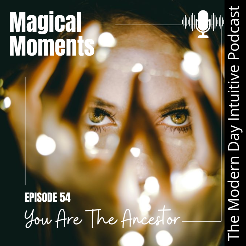 Episode 54: Magical Moments – You Are The Ancestor