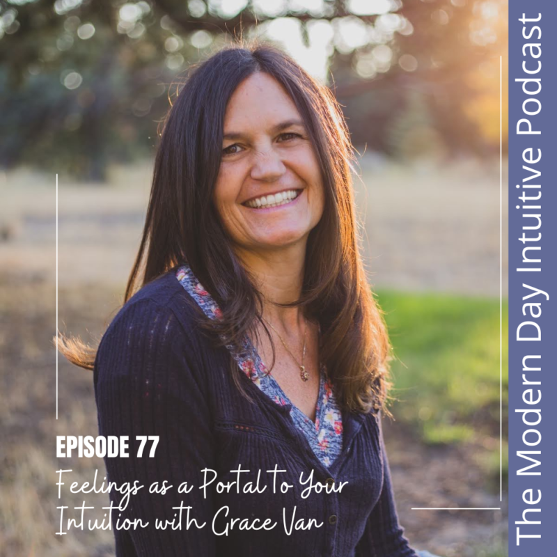 Episode 77: Feelings as a Portal to Your Intuition with Grace Van