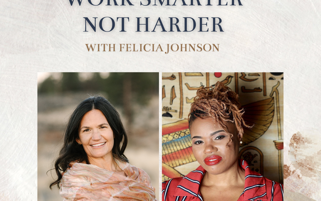 Episode 81: Work Smarter Not Harder with Felicia Miller Johnson
