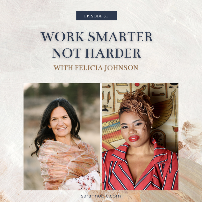 Episode 81: Work Smarter Not Harder with Felicia Miller Johnson