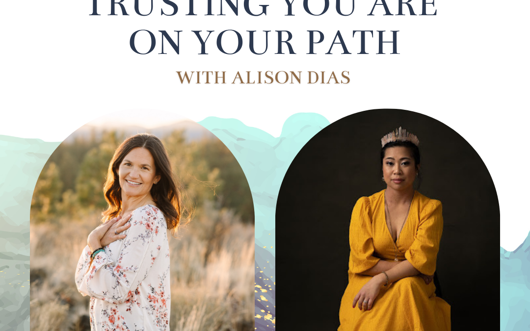 Episode 82: Trusting You Are on Your Path with Alison Dias