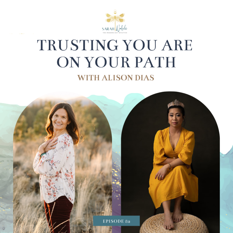 Episode 82: Trusting You Are on Your Path with Alison Dias