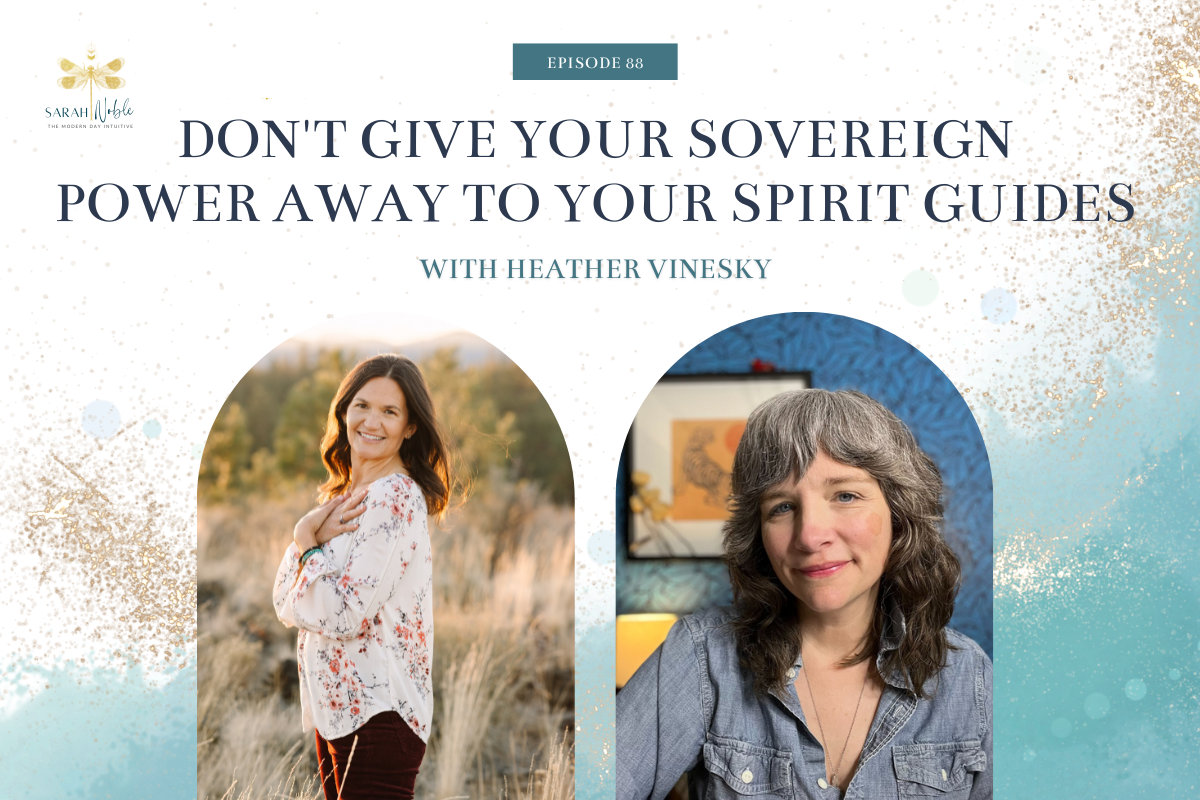 Episode 87: Don’t Give Your Sovereign Power Away to Your Spirit Guides with Heather Vinesky