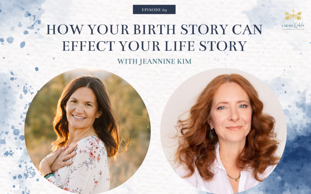 Episode 89: How Your Birth Story Can Affect Your Life Story with Jeannine Kim