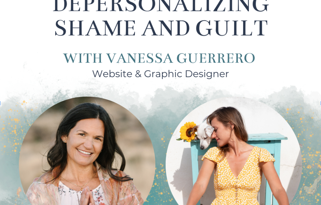 Episode 97: Depersonalizing Shame and Guilt with Vanessa Guerrero