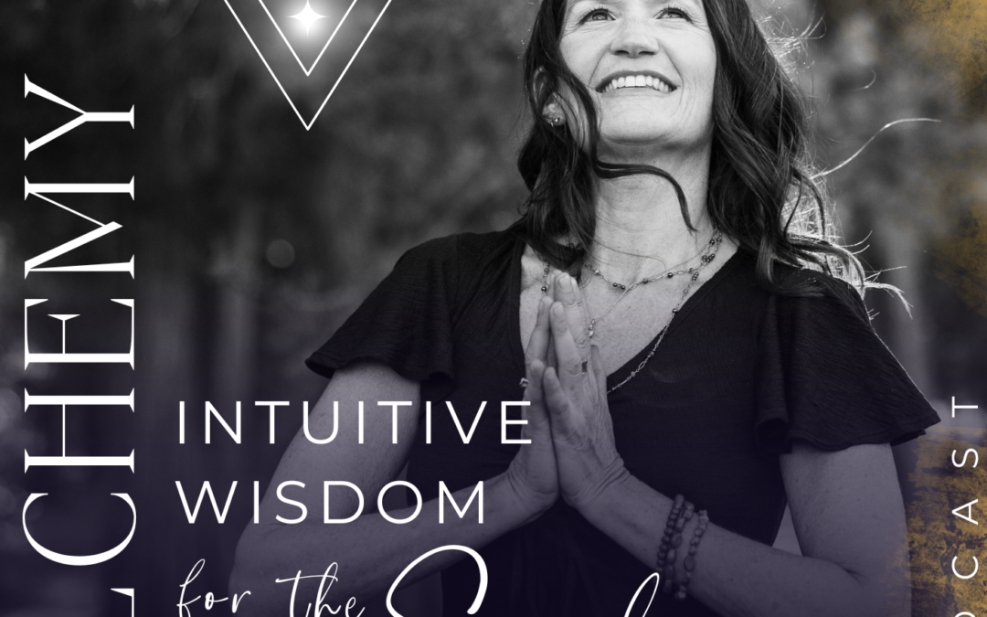 Episode 160: Same show, new name – Alchemy: Intuitive Wisdom for the Soul