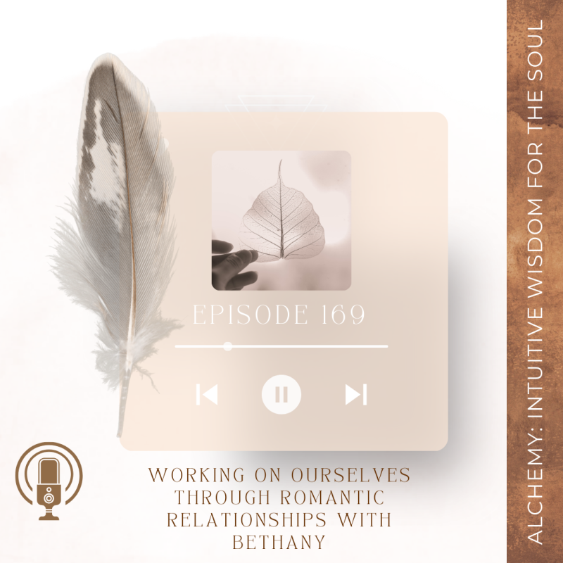 Episode 169: Working on Ourselves Through Romantic Relationships With Bethany