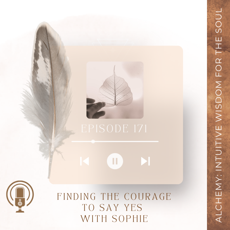 Episode 171: Finding the Courage to Say Yes With Sophie