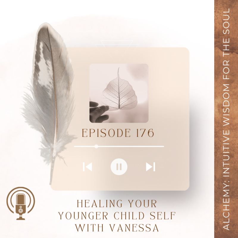 Episode 176: Healing Your Younger Child Self With Vanessa