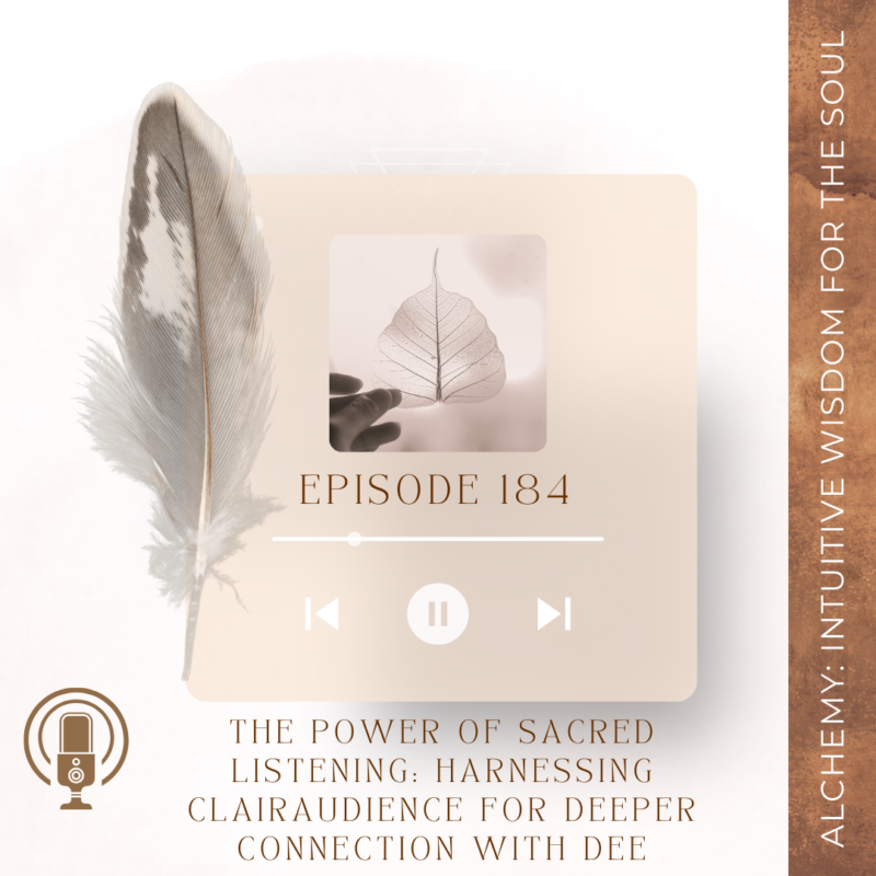 Episode 184: The Power of Sacred Listening: Harnessing Clairaudience for Deeper Connection With Dee