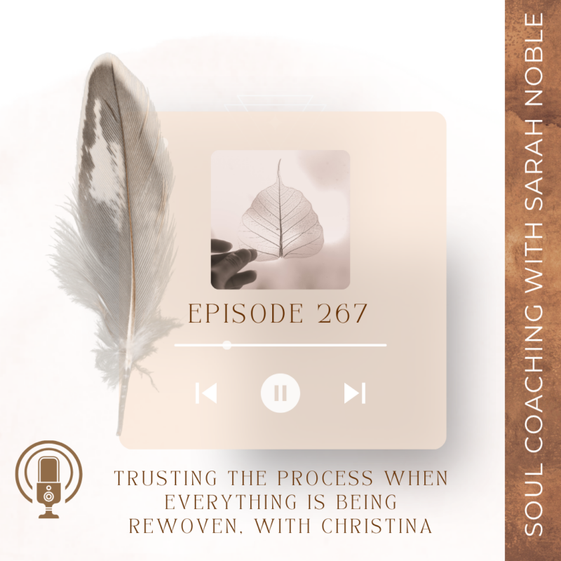Episode 267: Trusting the Process When Everything Is Being Rewoven, With Christina